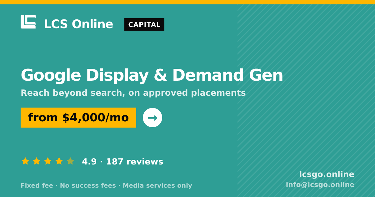 Google Display & Demand Gen — from $4,000/mo, rated 4.9/5 across 187 reviews. LCS Online.