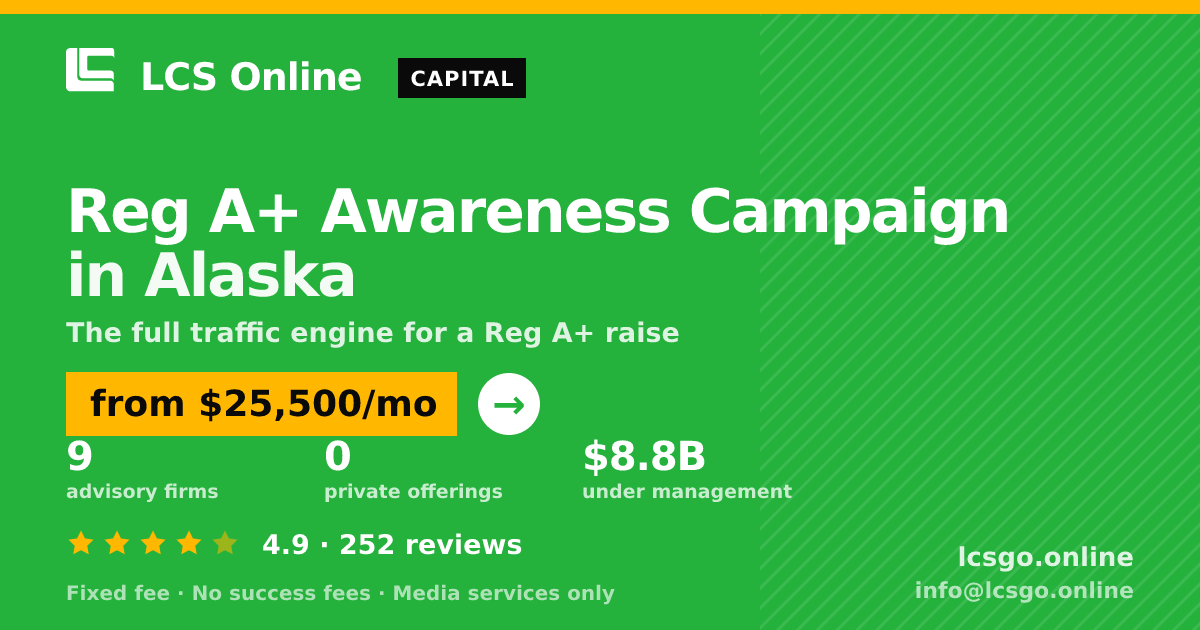 Reg A+ Awareness Campaign in Alaska — from $25,500/mo, rated 4.9/5 across 252 reviews. LCS Online.