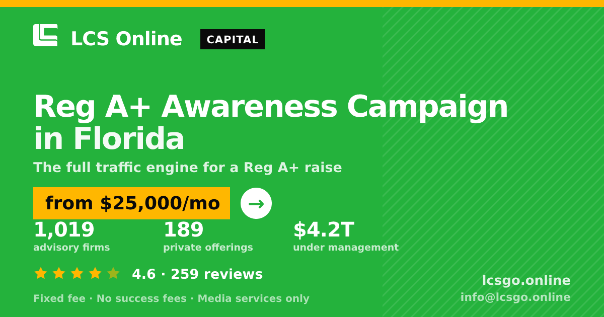 Reg A+ Awareness Campaign in Florida — from $25,000/mo, rated 4.6/5 across 259 reviews. LCS Online.