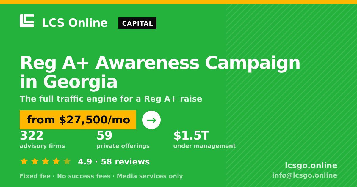 Reg A+ Awareness Campaign in Georgia — from $27,500/mo, rated 4.9/5 across 58 reviews. LCS Online.