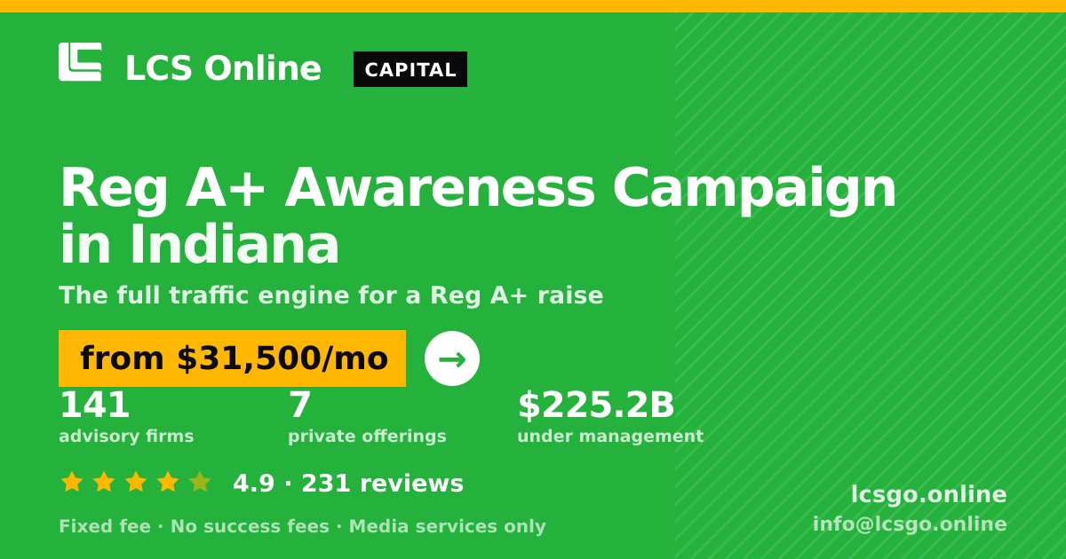 Reg A+ Awareness Campaign in Indiana — from $31,500/mo, rated 4.9/5 across 231 reviews. LCS Online.