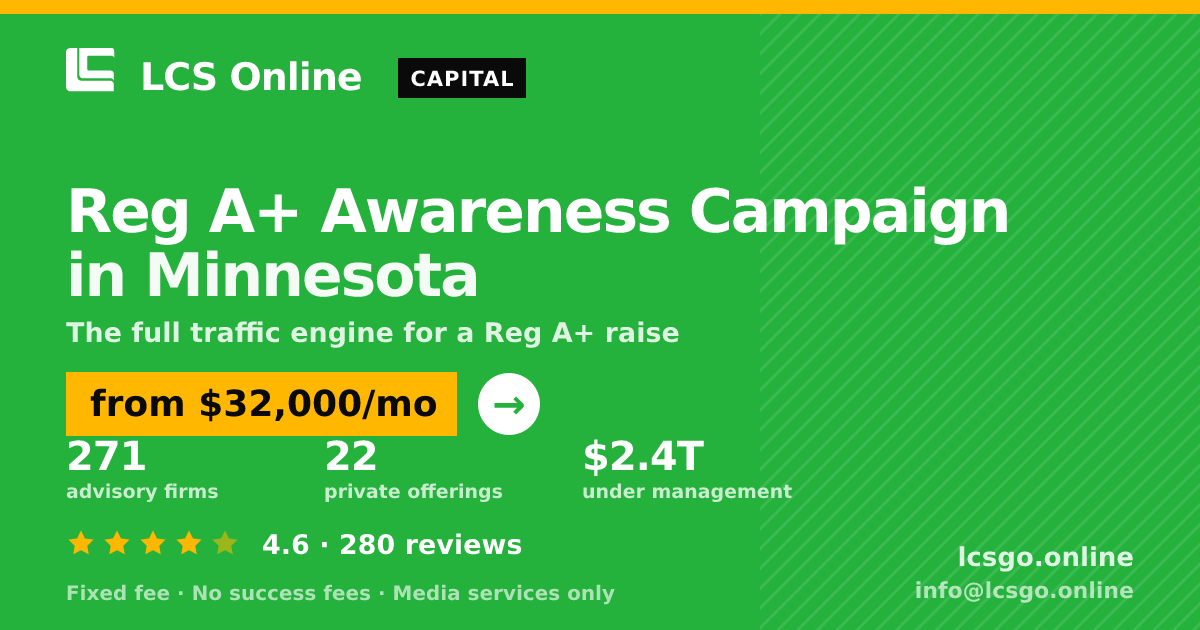 Reg A+ Awareness Campaign in Minnesota — from $32,000/mo, rated 4.6/5 across 280 reviews. LCS Online.