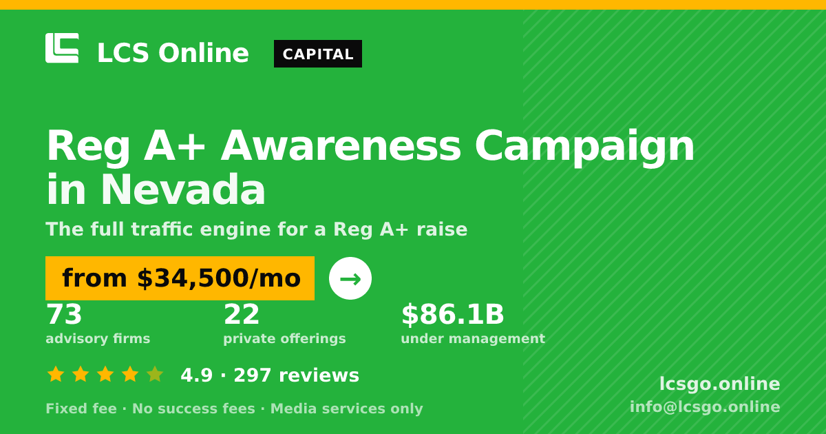 Reg A+ Awareness Campaign in Nevada — from $34,500/mo, rated 4.9/5 across 297 reviews. LCS Online.