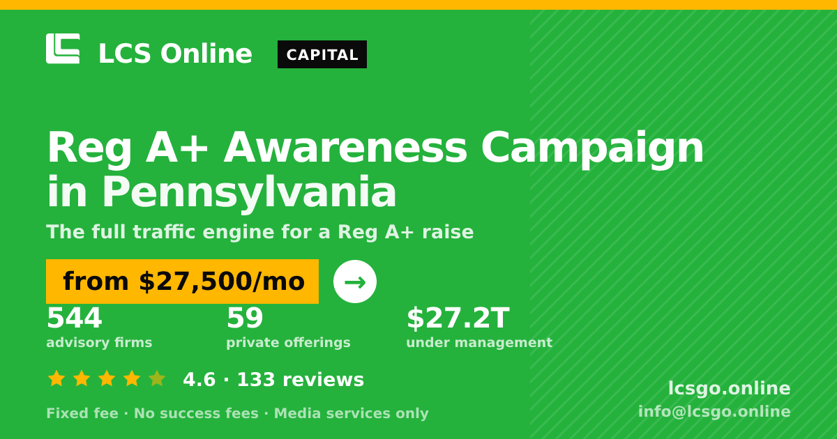 Reg A+ Awareness Campaign in Pennsylvania — from $27,500/mo, rated 4.6/5 across 133 reviews. LCS Online.