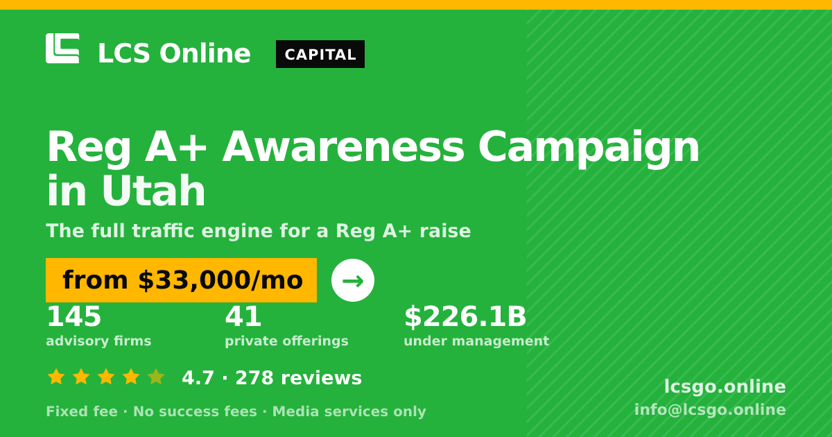 Reg A+ Awareness Campaign in Utah — from $33,000/mo, rated 4.7/5 across 278 reviews. LCS Online.