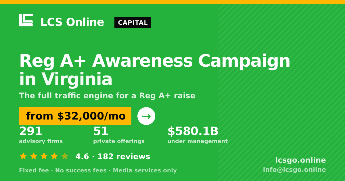 Reg A+ Awareness Campaign in Virginia — from $32,000/mo, rated 4.6/5 across 182 reviews. LCS Online.