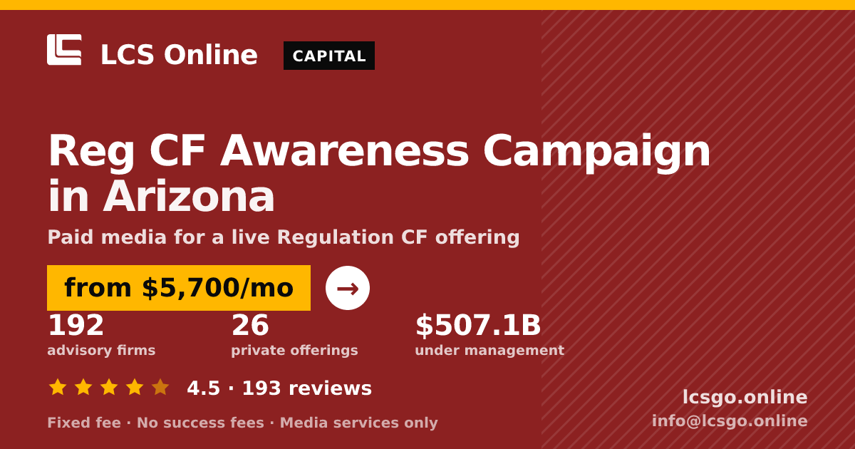 Reg CF Awareness Campaign in Arizona — from $5,700/mo, rated 4.5/5 across 193 reviews. LCS Online.